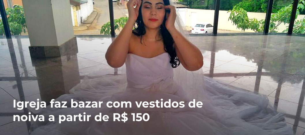 Igreja faz bazar com vestidos de noiva a partir de R$ 150